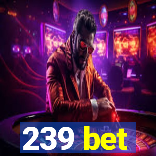 239 bet